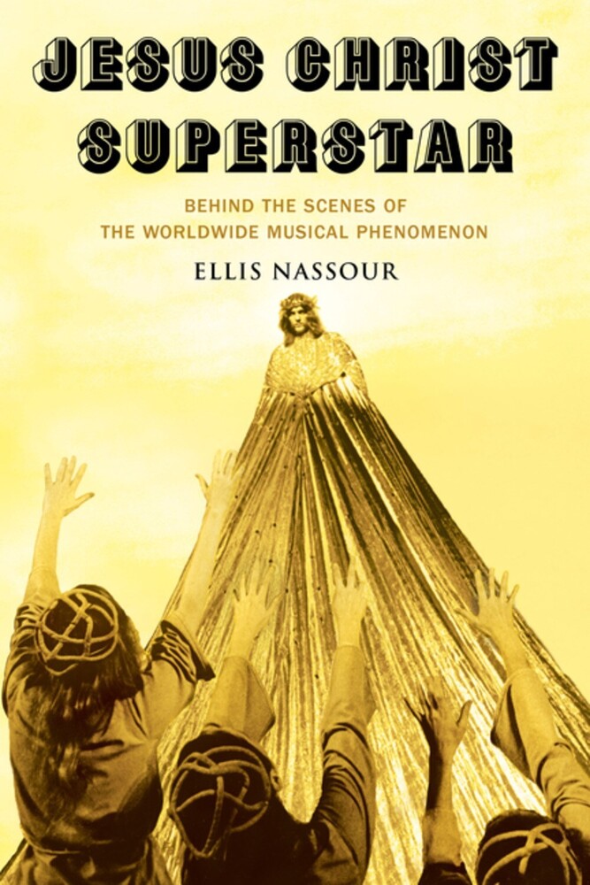 Nassour, Ellis - Jesus Christ Superstar: Behind the Scenes of the Worldwide Musical Phenomenon