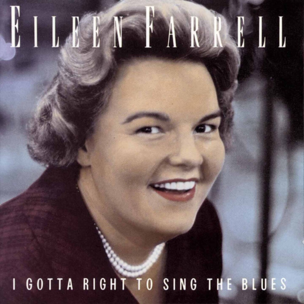 Eileen Farrell - I Gotta Right to Sing the Blues: The Eileen Farrell Album