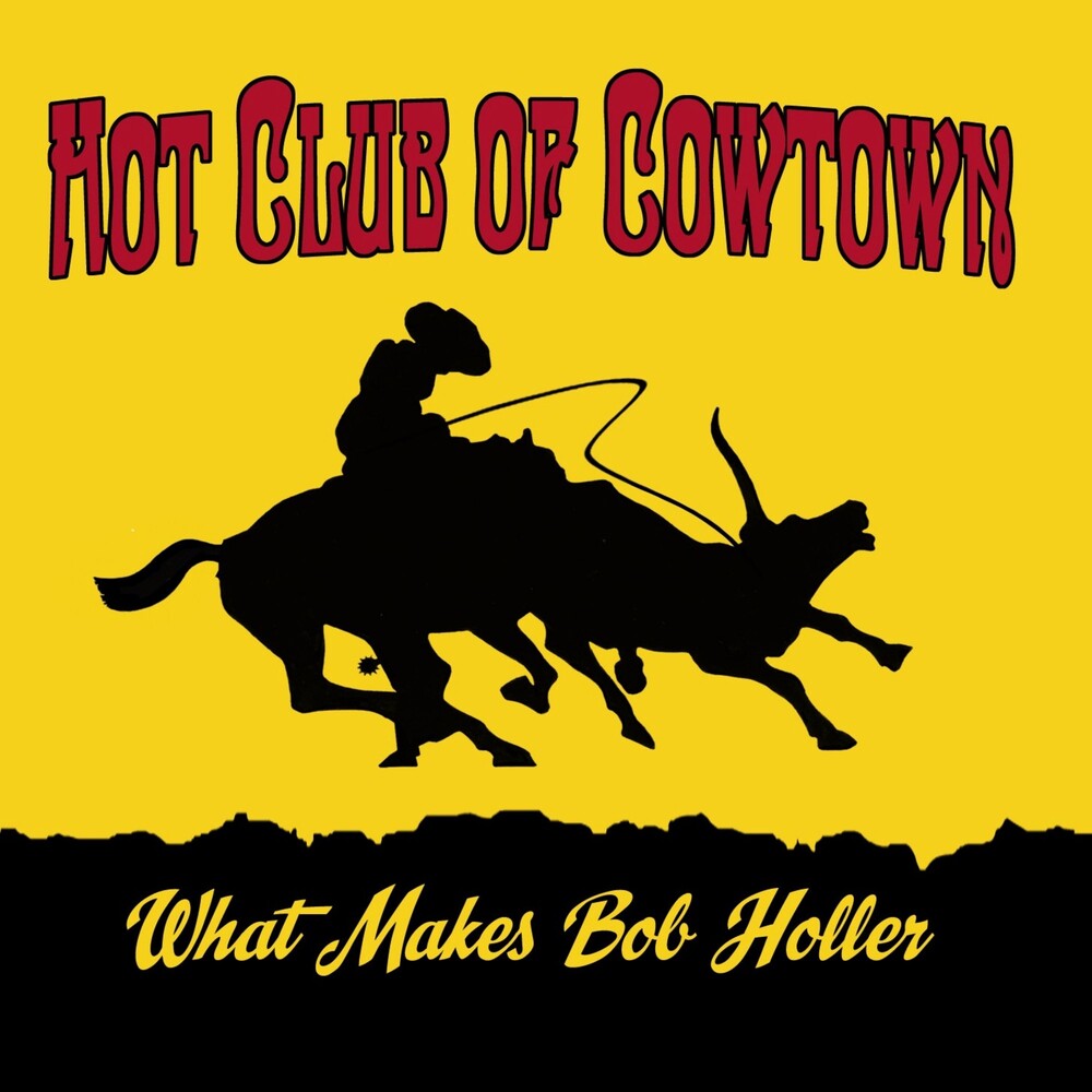 Hot Club Of Cowtown - What Makes Bob Holler (Uk)