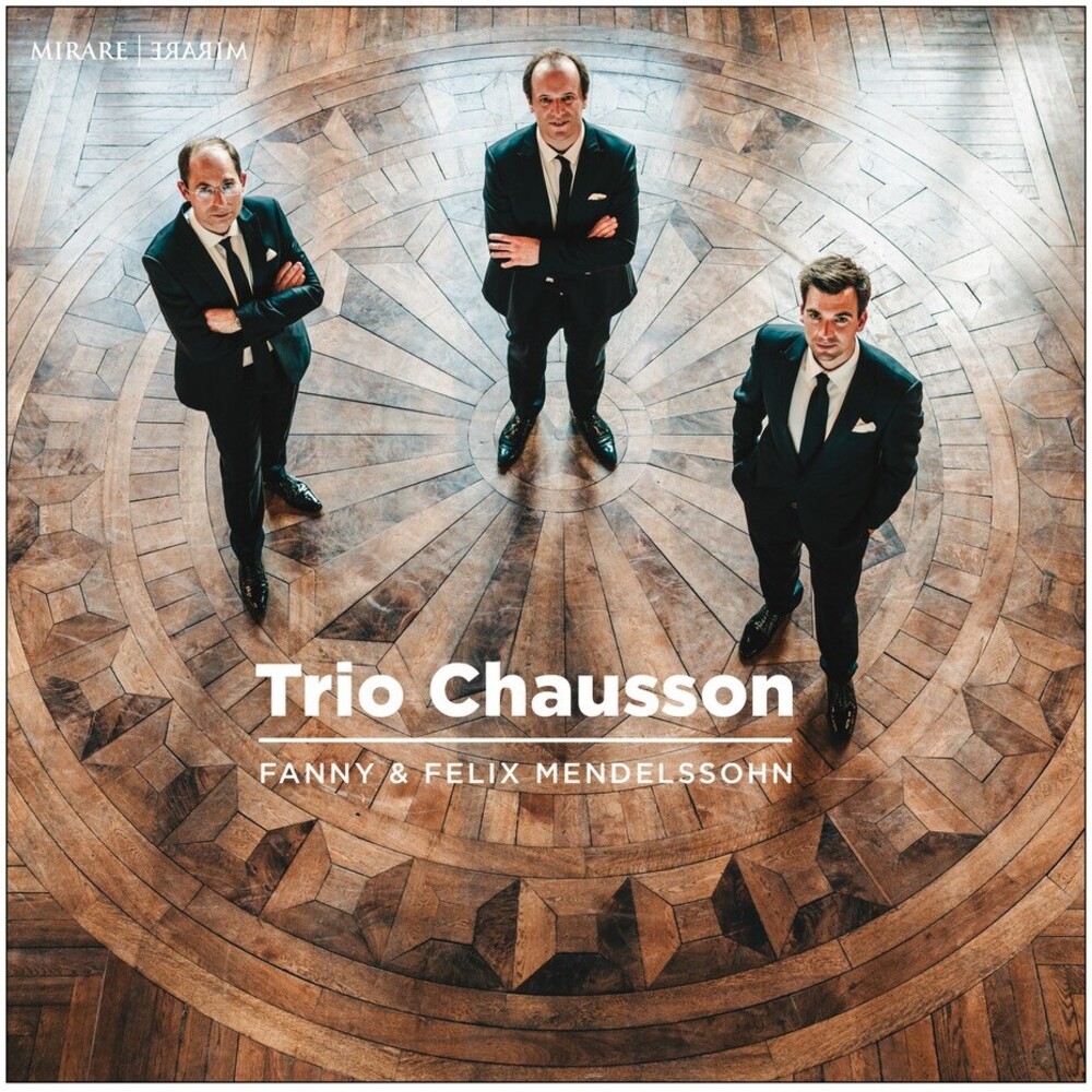 Trio Chausson - Fanny & Felix Mendelssohn: Piano Trios