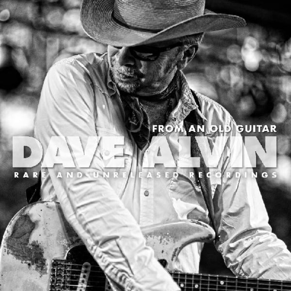 Dave Alvin - From An Old Guitar:  Rare and Unreleased Recordings