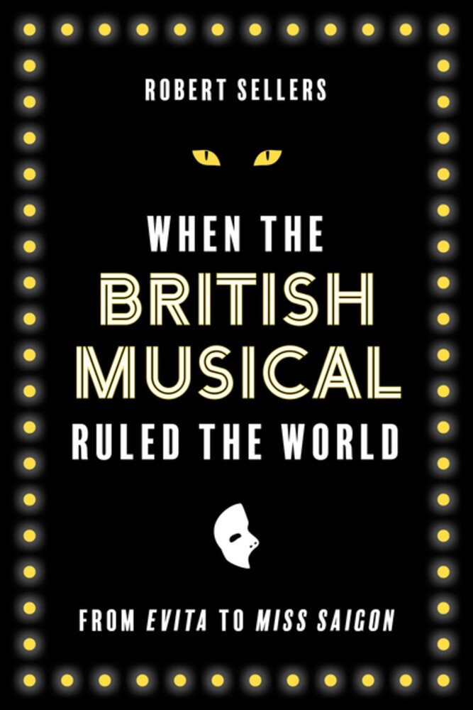 Sellers, Robert - When the British Musical Ruled the World