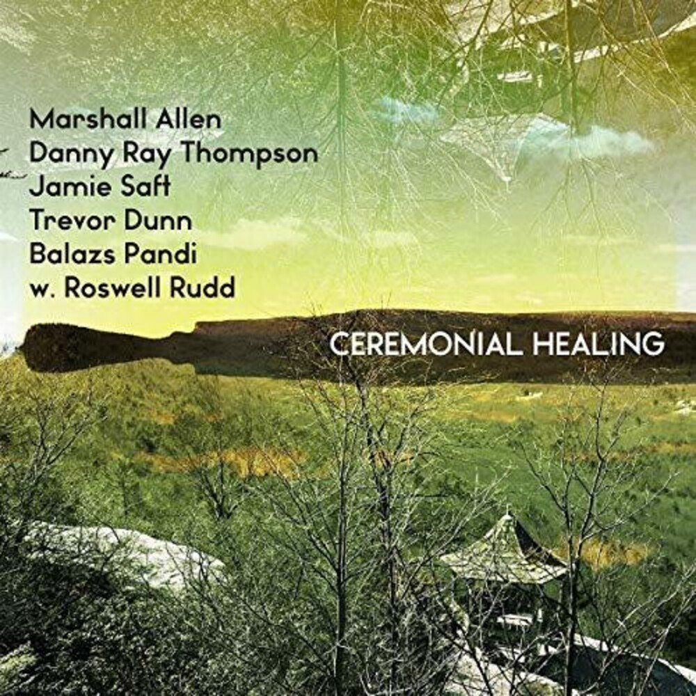 Marshall Allen, Danny Ray Thompson, Jamie Saft, Trevor Dunn, Balazs Pandi w. Roswell Rudd - Ceremonial Healing  [RSD 2019]