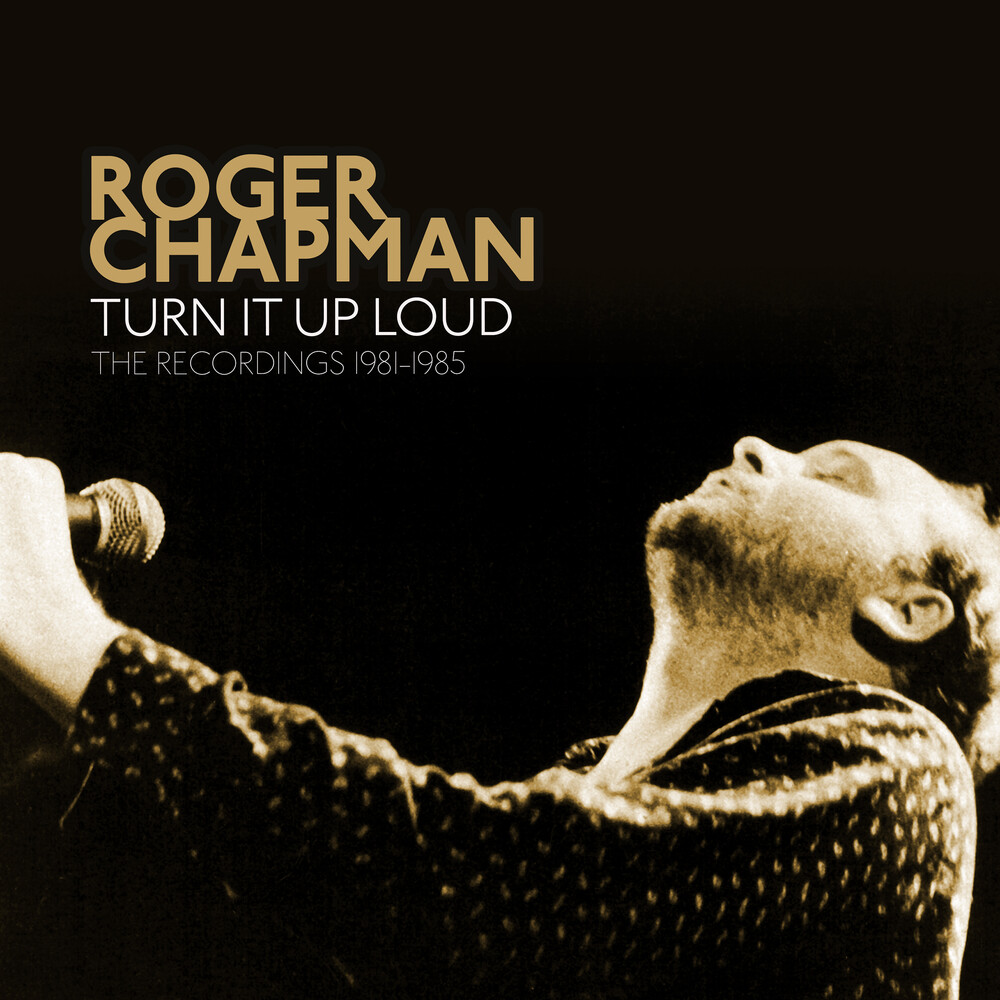 Roger Chapman - Turn It Up Loud: The Recordings 1981-1985 (Exp)