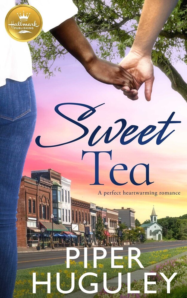 Huguley, Piper - Sweet Tea: A perfect heartwarming romance from Hallmark Publishing