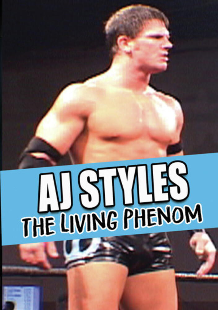 Aj Styles: Living Phenom - Aj Styles: The Living Phenom