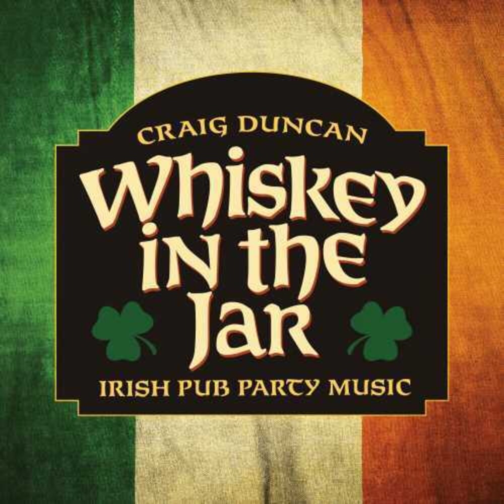 Craig Duncan - Whiskey In The Jar: Irish Pub Party Music