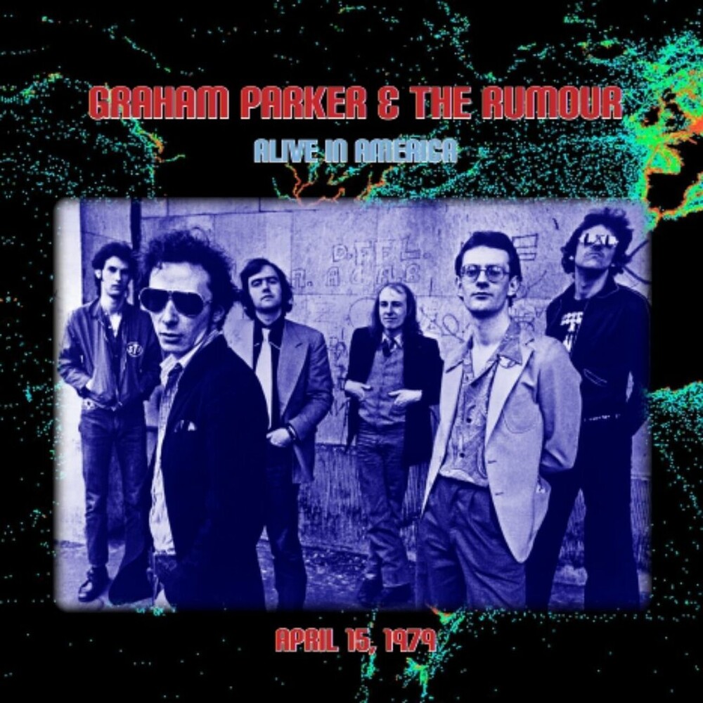 Graham Parker & The Rumour - Alive In America
