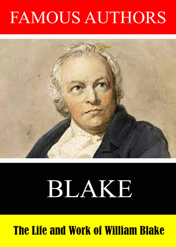 Famous Authors: The Life and Work of William Blake - Famous Authors: The Life and Work of William Blake