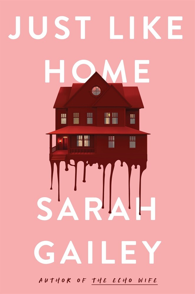Sarah Gailey - Just Like Home (Hcvr)