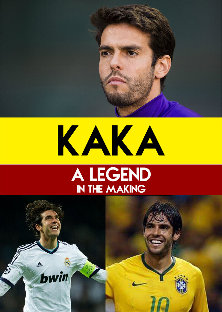 Kaka - a Legend in the Making - Kaka - A Legend in The Making
