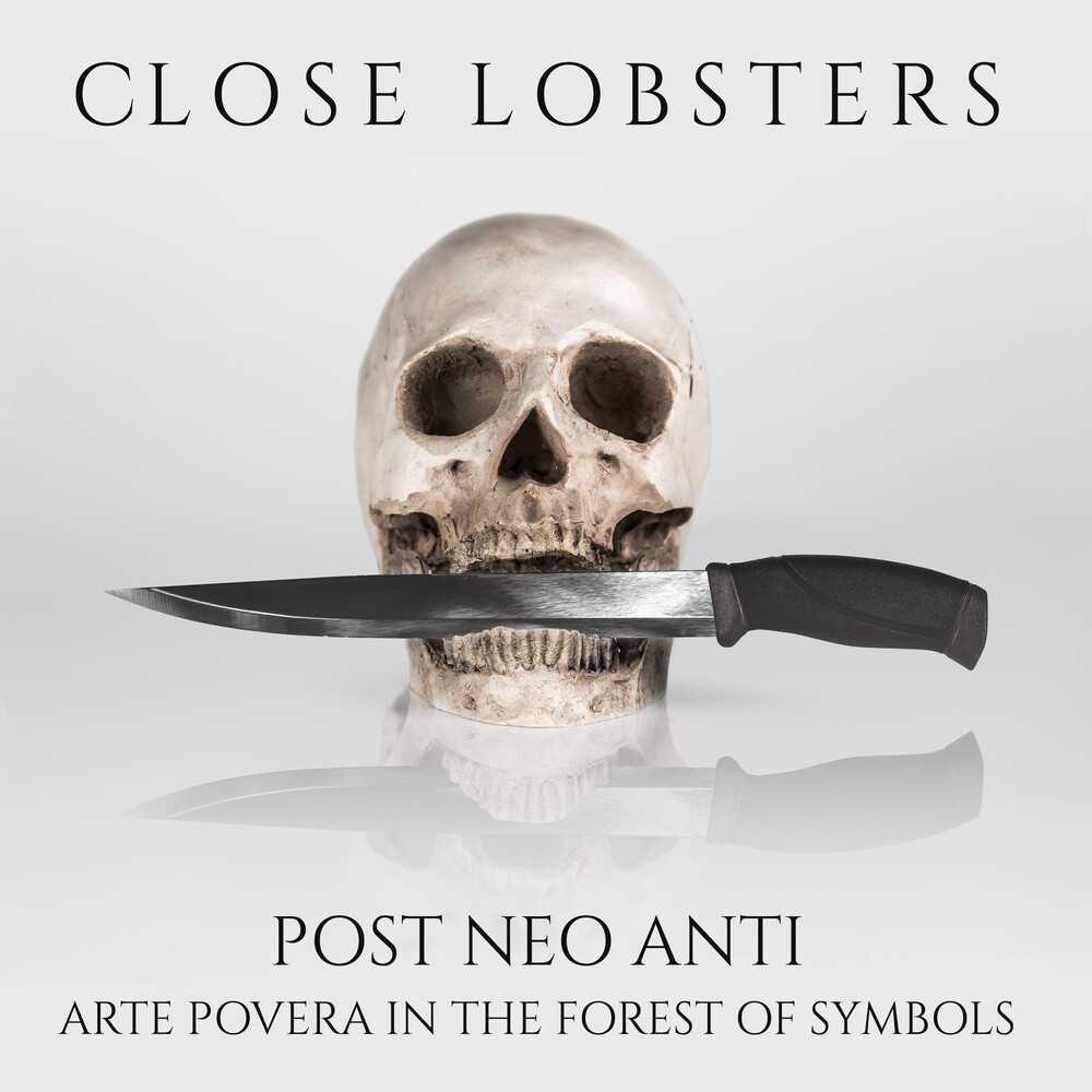 Close Lobsters - Post Neo Anti: Arte Povera In The Forest Of Symbol