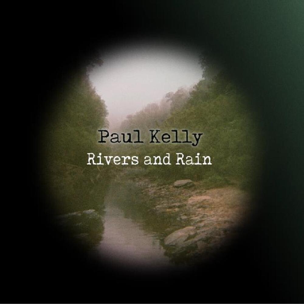 Paul Kelly - Rivers & Rain (Aus)