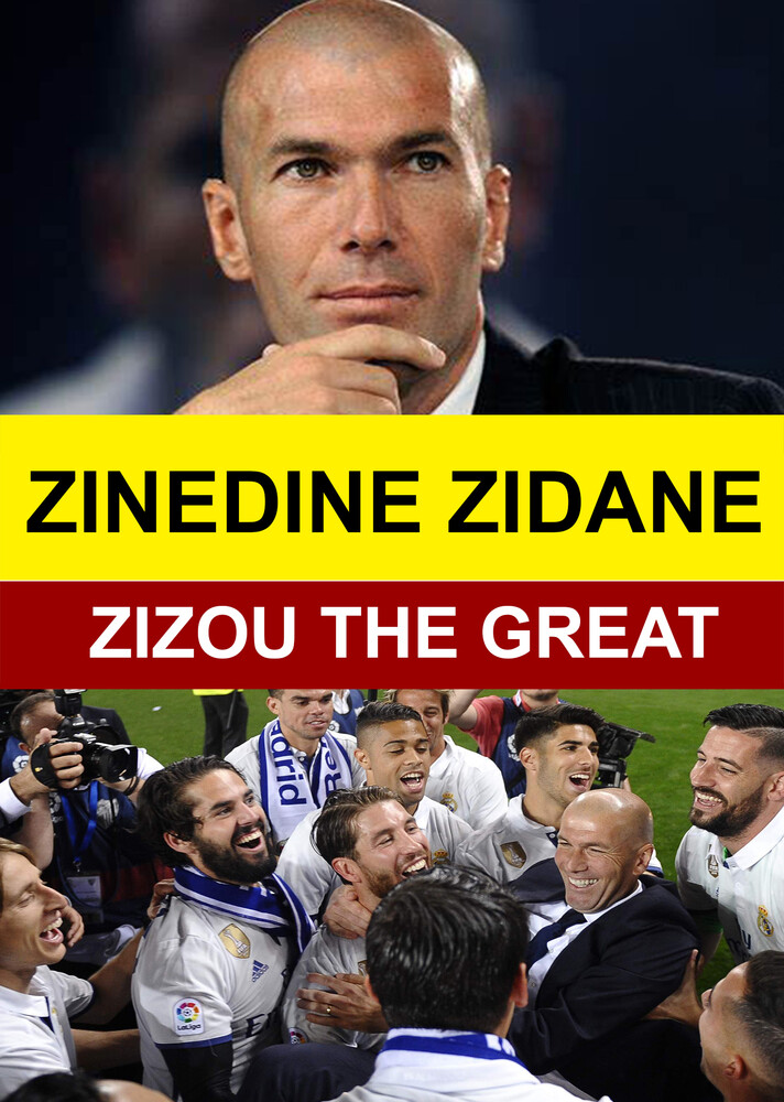 Zinedine Zidane - Zizou the Great - Zinedine Zidane - Zizou the Great