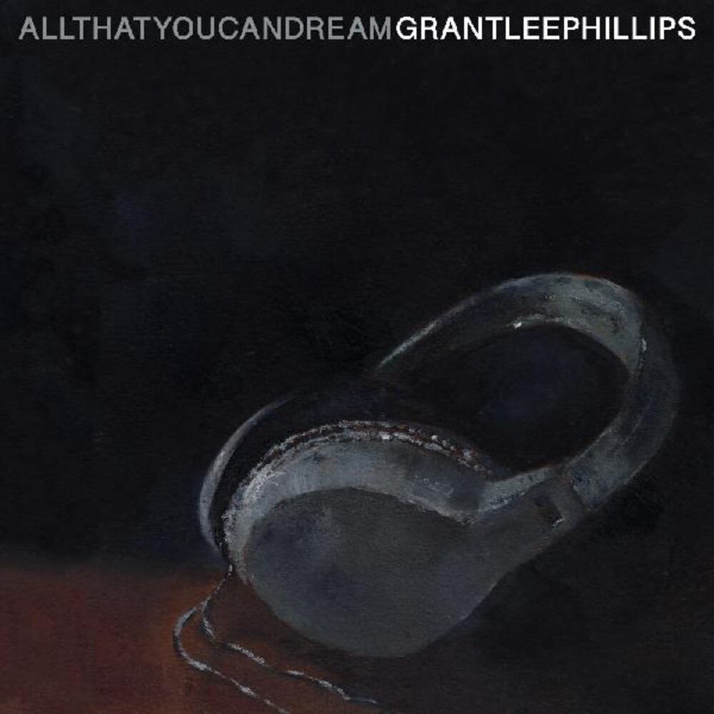 Grant Phillips -Lee - All That You Can Dream [Digipak]