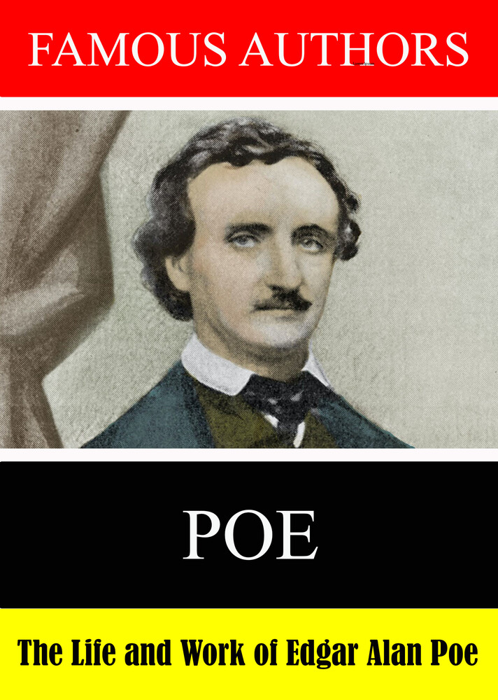 Famous Authors: The Life and Work Edgar Allan Poe - Famous Authors: The Life and Work Edgar Allan Poe