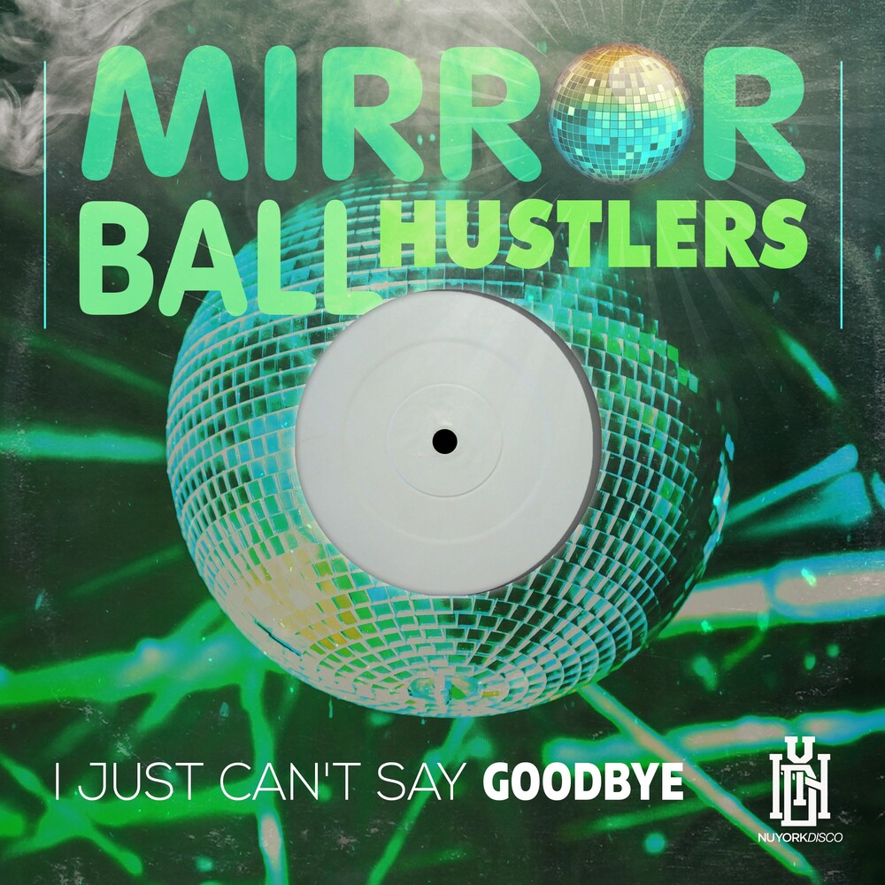 Mirror Ball Hustlers - I Just Can't Say Goodbye