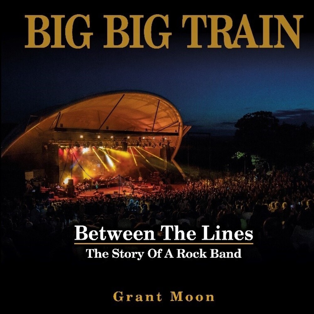 Big Big Train / Moon, Grant - Between The Lines: The Story Of A Rock Band