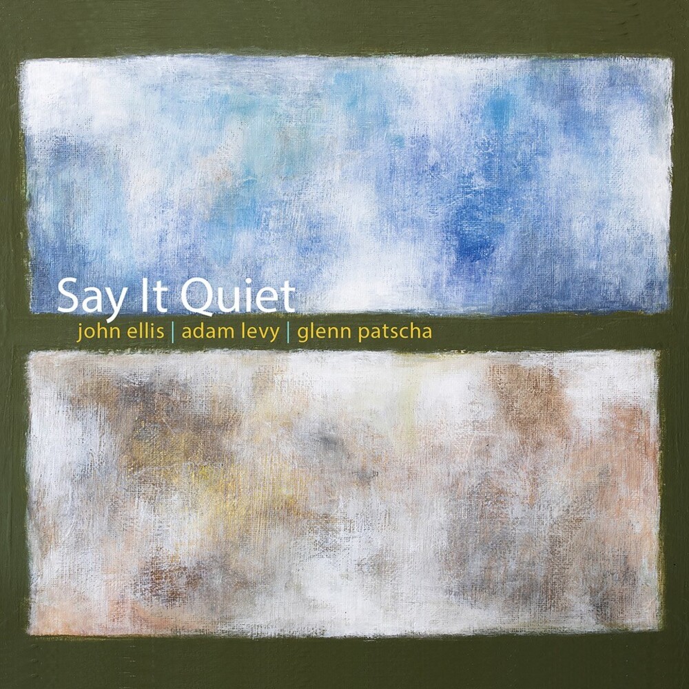John Ellis  / Levy,Adam / Patscha,Glenn - Say It Quiet [Digipak]