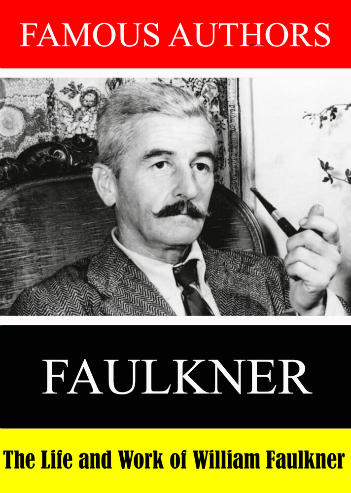 Famous Authors: The Life and Work of William Faulk - Famous Authors: The Life and Work of William Faulkner