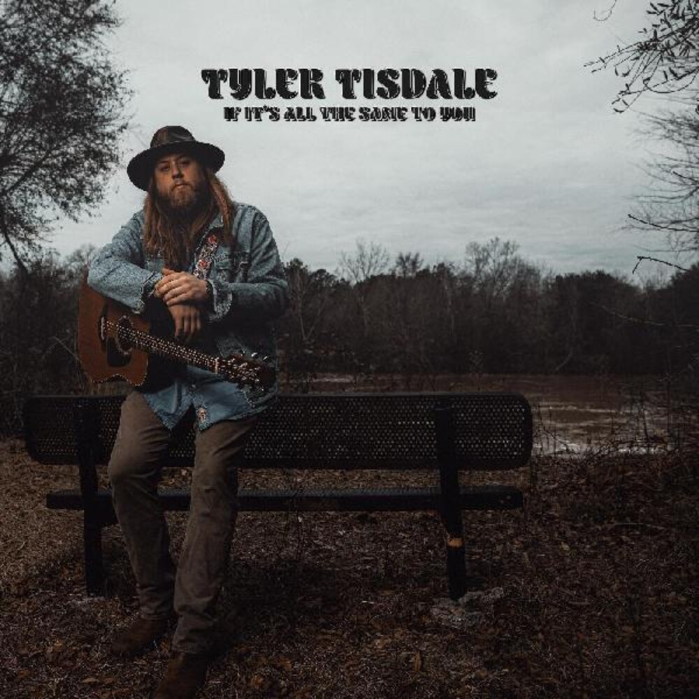 Tyler Tisdale - If Its All The Same To You