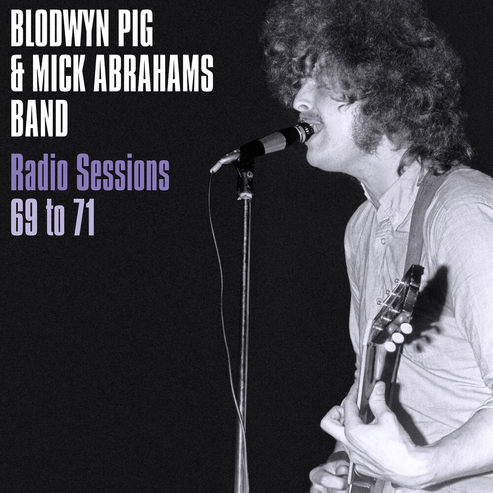 Blodwyn Pig / Mick Abraham - Radio Sessions 1969-71