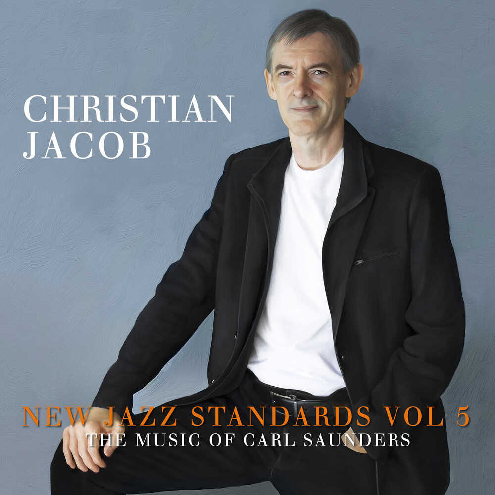 Christian Jacob - New Jazz Standards Vol 5: The Music Of Carl Saunders