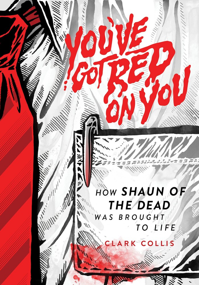 You've Got Red On You: How Shaun Of The Dead Was - You've Got Red On You: How Shaun Of The Dead Was