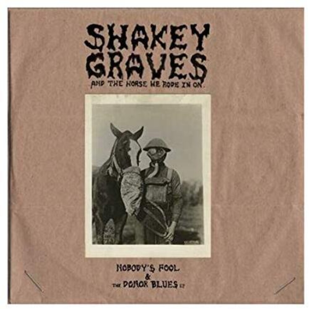 Shakey Graves - Shakey Graves And The Horse He Rode In On (Nobody's Fool & The Donor B lues EP)