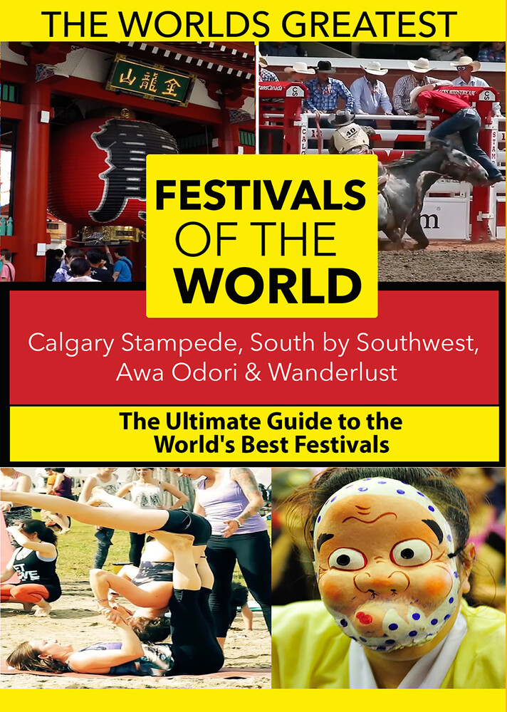 World's Best Festivals: Calgary - The World's Best Festivals: Calgary Stampede, South by Southwest, Awa Odori & Wanderlust