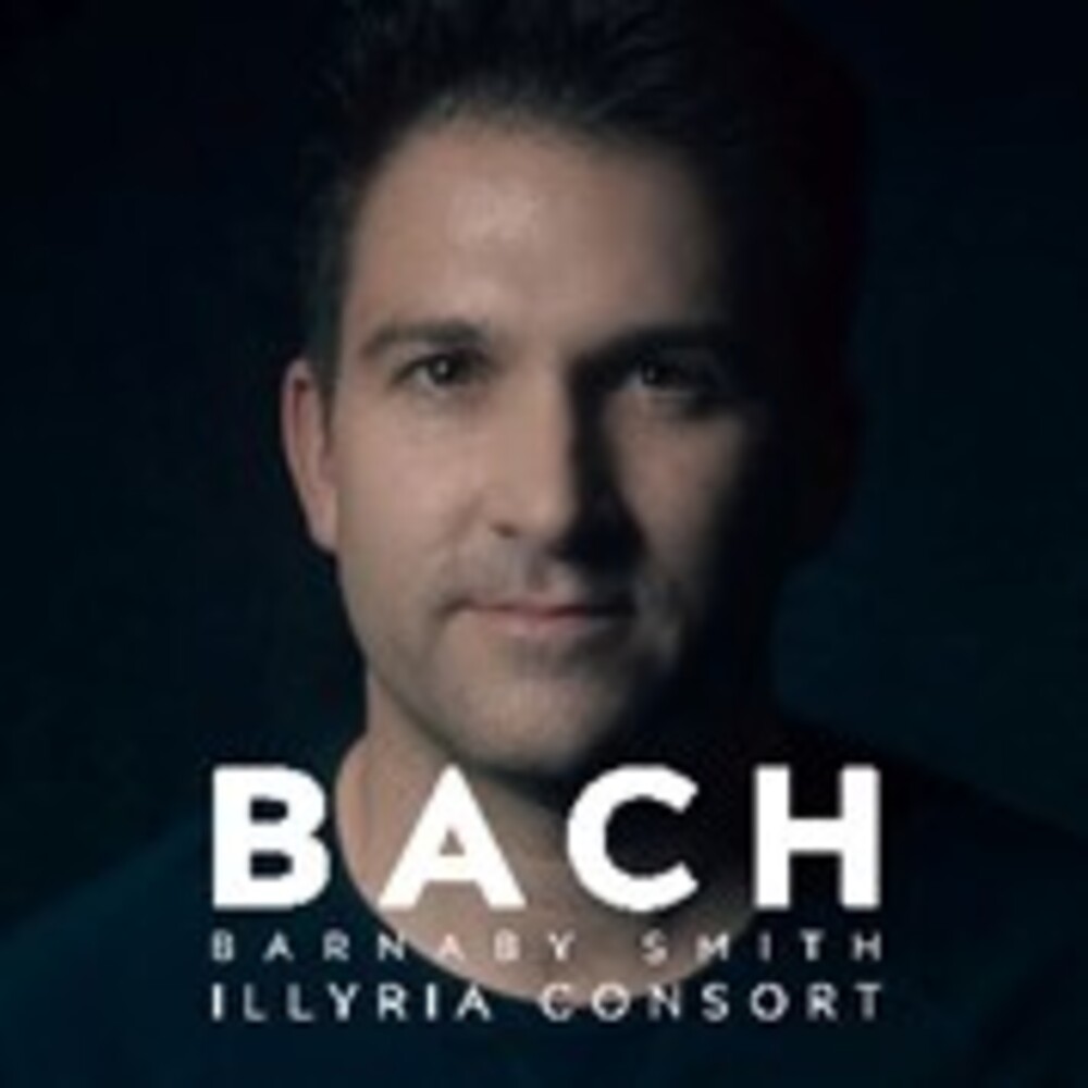 Barnaby Smith  & Illyria Consort - Barnaby Smith: Bach