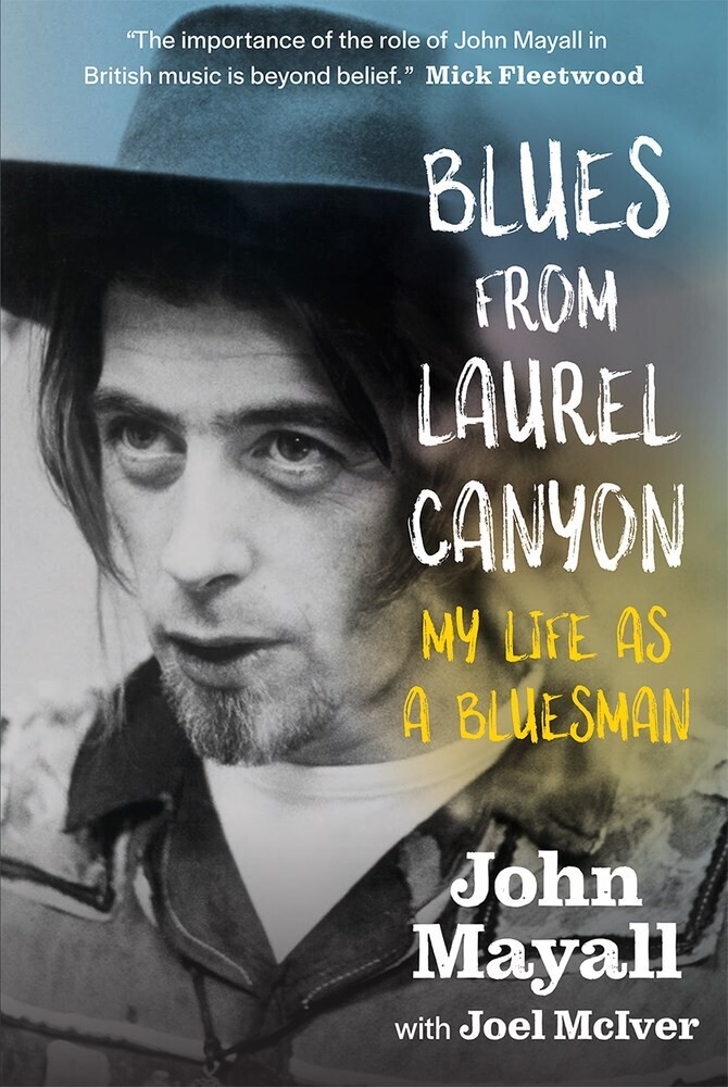 John Mayall - Blues From Laurel Canyon: John Mayall: My Life as a Bluesman