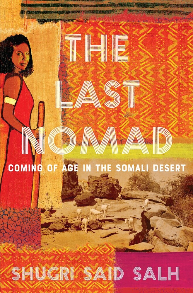 Salh, Shugri Said - The Last Nomad: Coming of Age in the Somali Desert