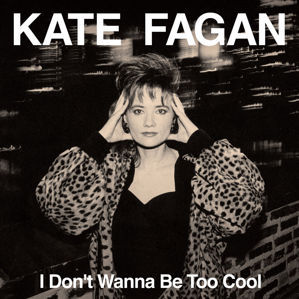 Kate Fagan - I Don't Wanna Be Too Cool - Expanded Edition (Exp)