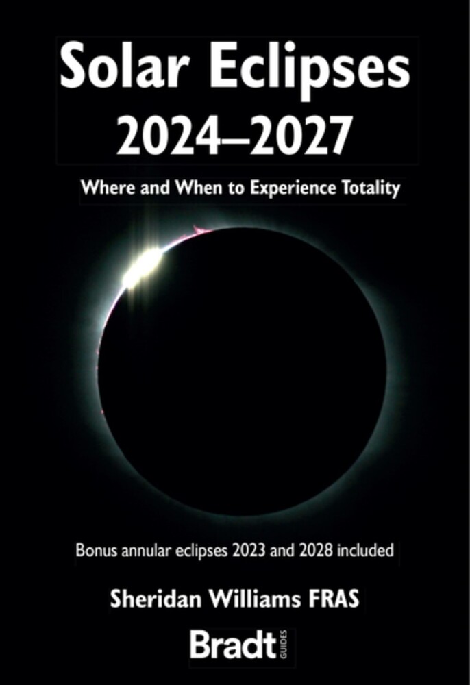 Williams, Sheridan - Solar Eclipses 2024 - 2027: Where and When to Experience Totality