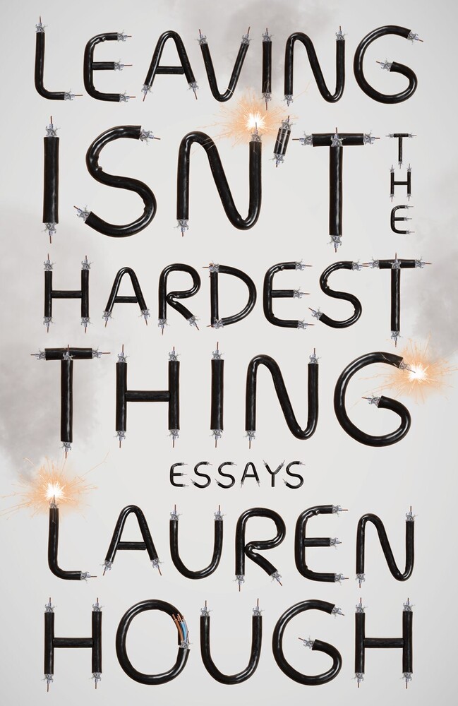 - Leaving Isn't the Hardest Thing: Essays