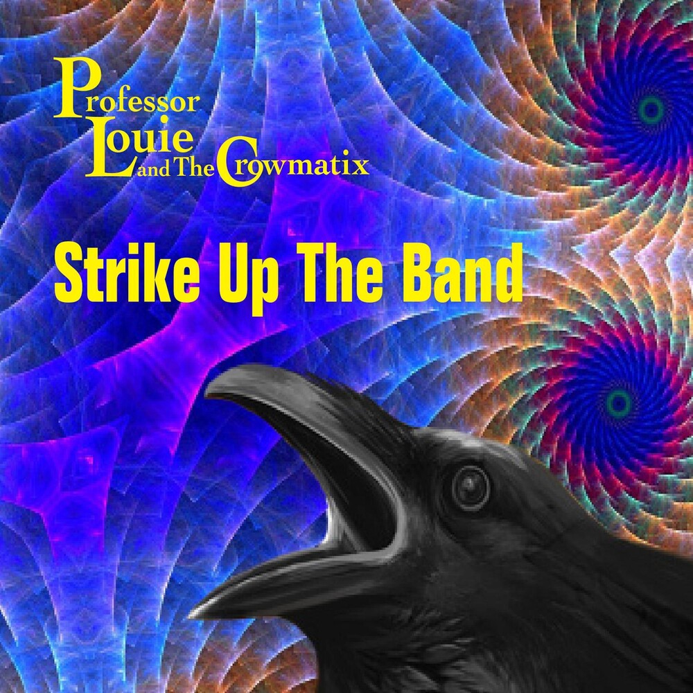 Professor Louie & The Crowmatix - Strike Up The Band