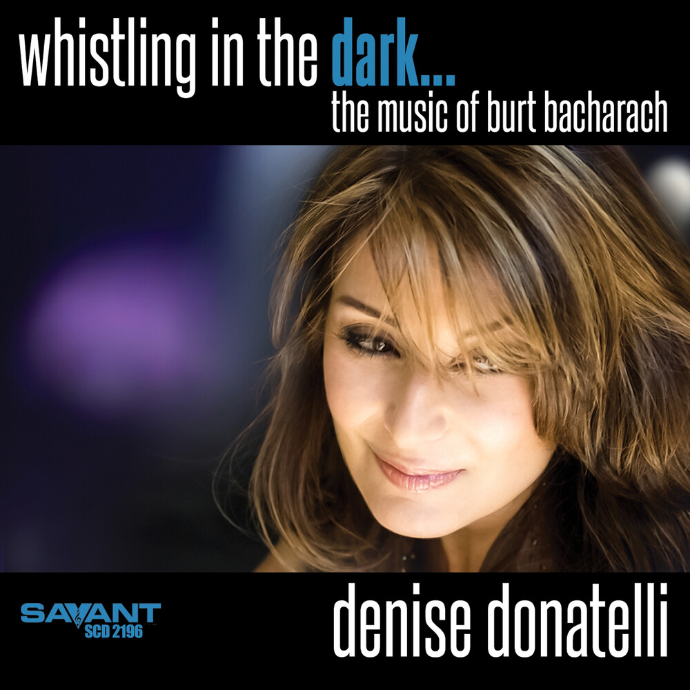 Denise Donatelli - Whistling in the Dark... The Music of Burt Bacharach