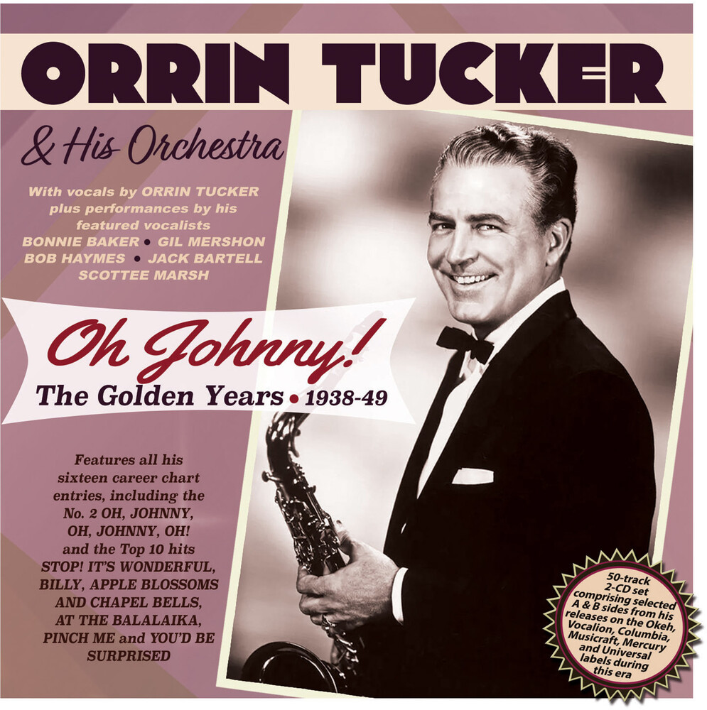Orrin Tucker - Oh Johnny: The Golden Years 1938-49