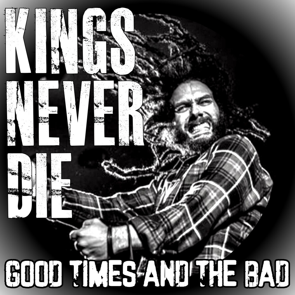 Kings Never Die - Good Times And The Bad