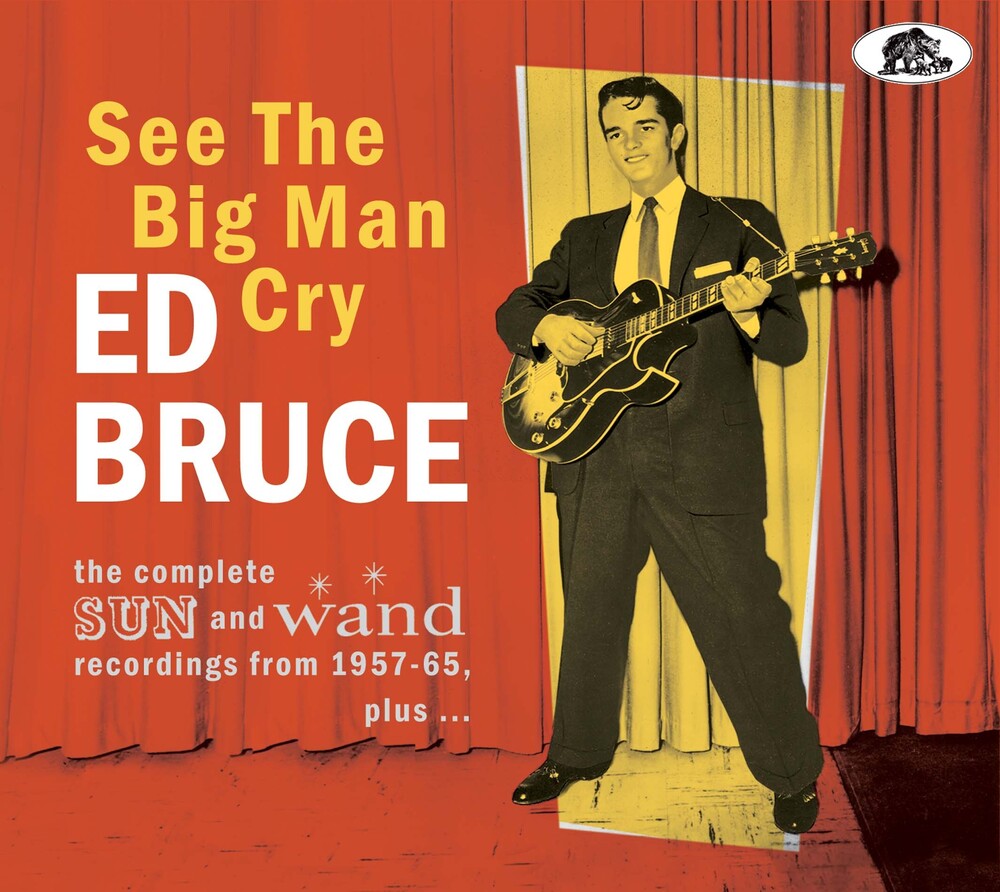 Ed Bruce - See The Big Man Cry: The Complete Sun And Wand Recordings From 1957-65 Plus