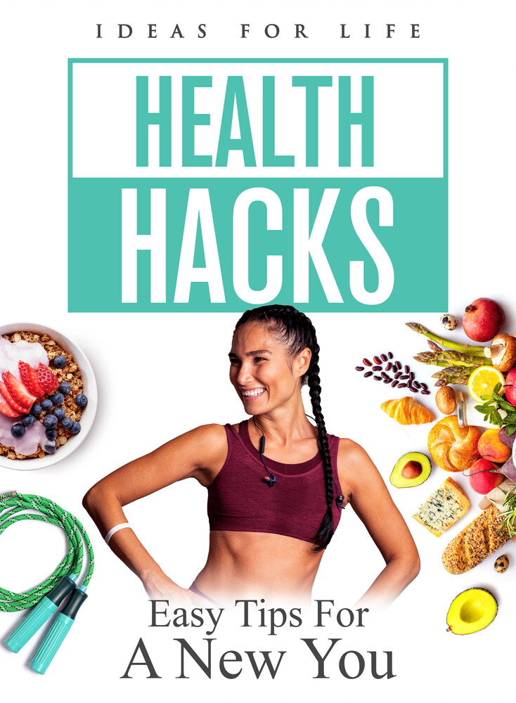 Health Hacks: Easy Tips for a New You - Health Hacks: Easy Tips For A New You