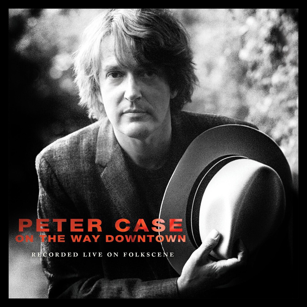 Peter Case - On The Way Downtown: Recorded Live On Folkscene