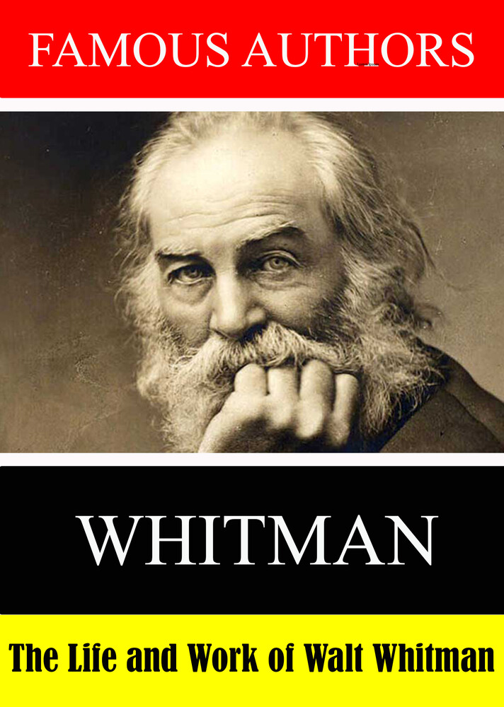Famous Authors: The Life and Work of Walt Whitman - Famous Authors: The Life and Work of Walt Whitman