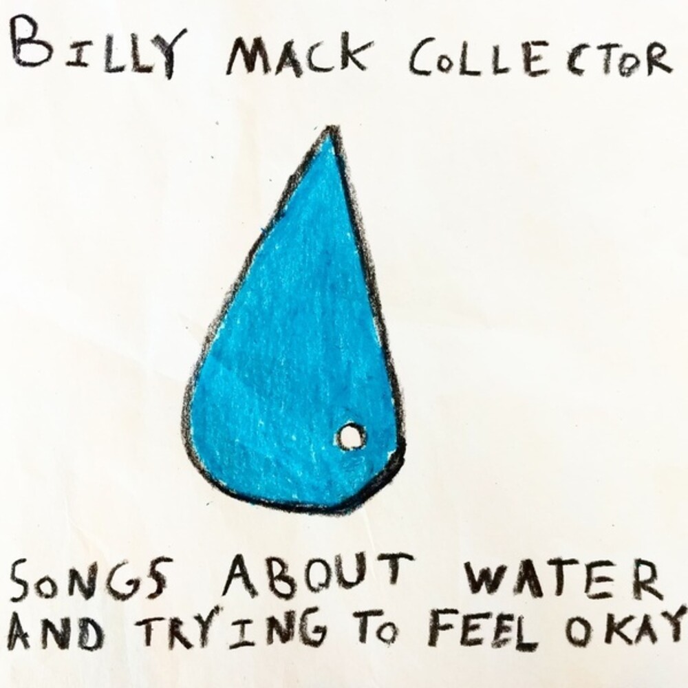 Billy Mack Collector - Songs About Water & Trying to Feel Okay