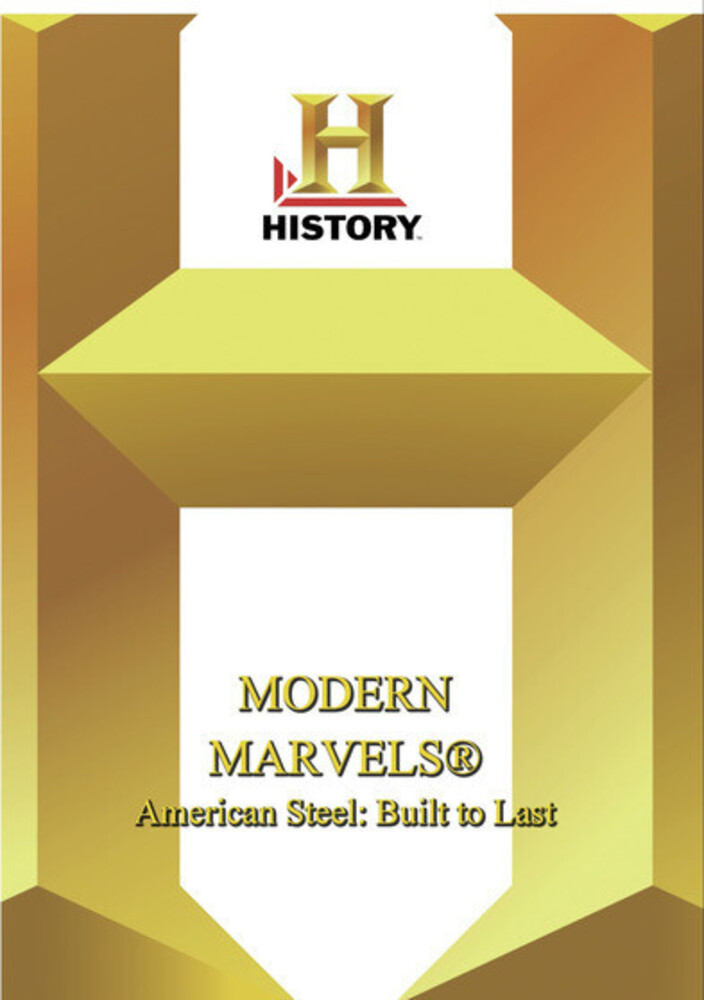 History: Modern Marvels American Steel Built Last - History: Modern Marvels American Steel Built To Last
