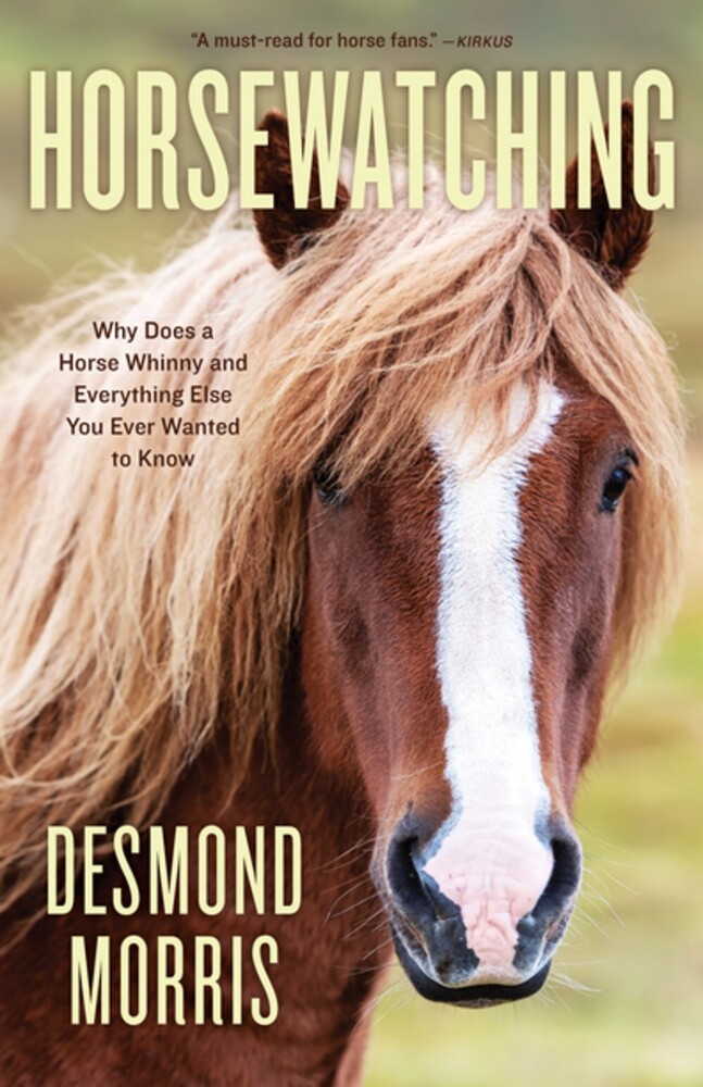 Morris, Desmond - Horsewatching: Why Does a Horse Whinny and Everything Else You Ever Wanted to Know