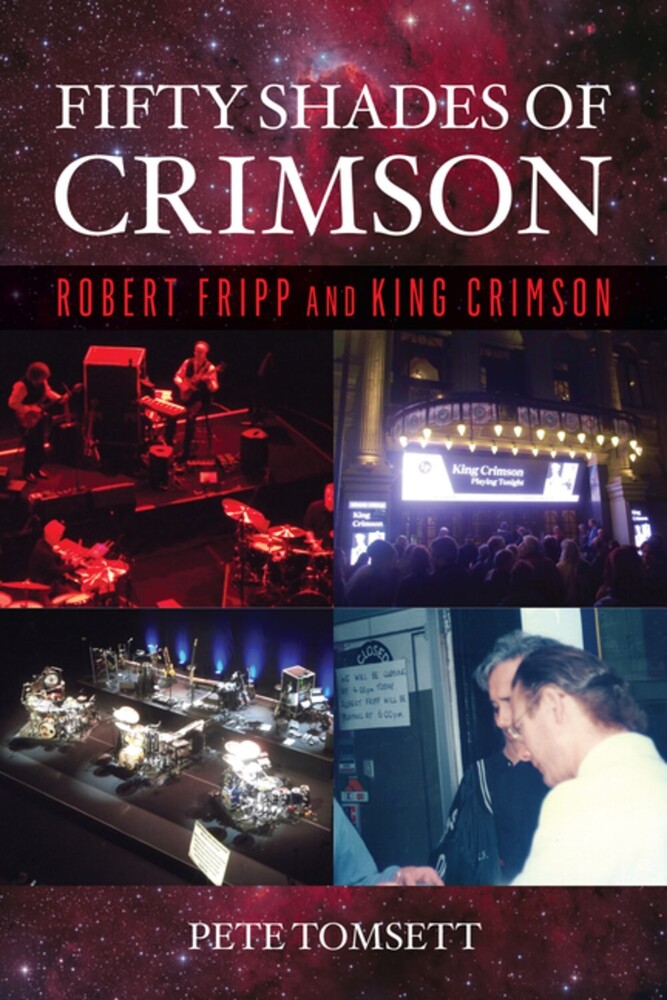 Tomsett, Pete - Fifty Shades of Crimson: Robert Fripp and King Crimson