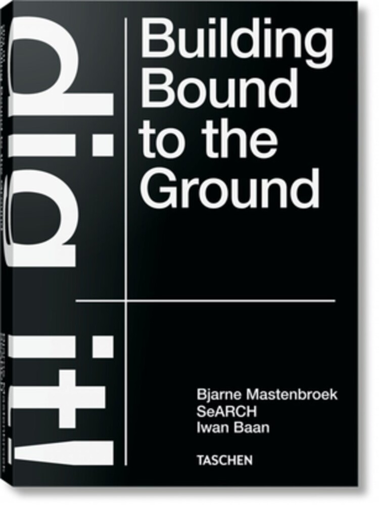 Mastenbroek / Deursen / Iwan Baan - Dig It Building Bound To The Ground (Hcvr)
