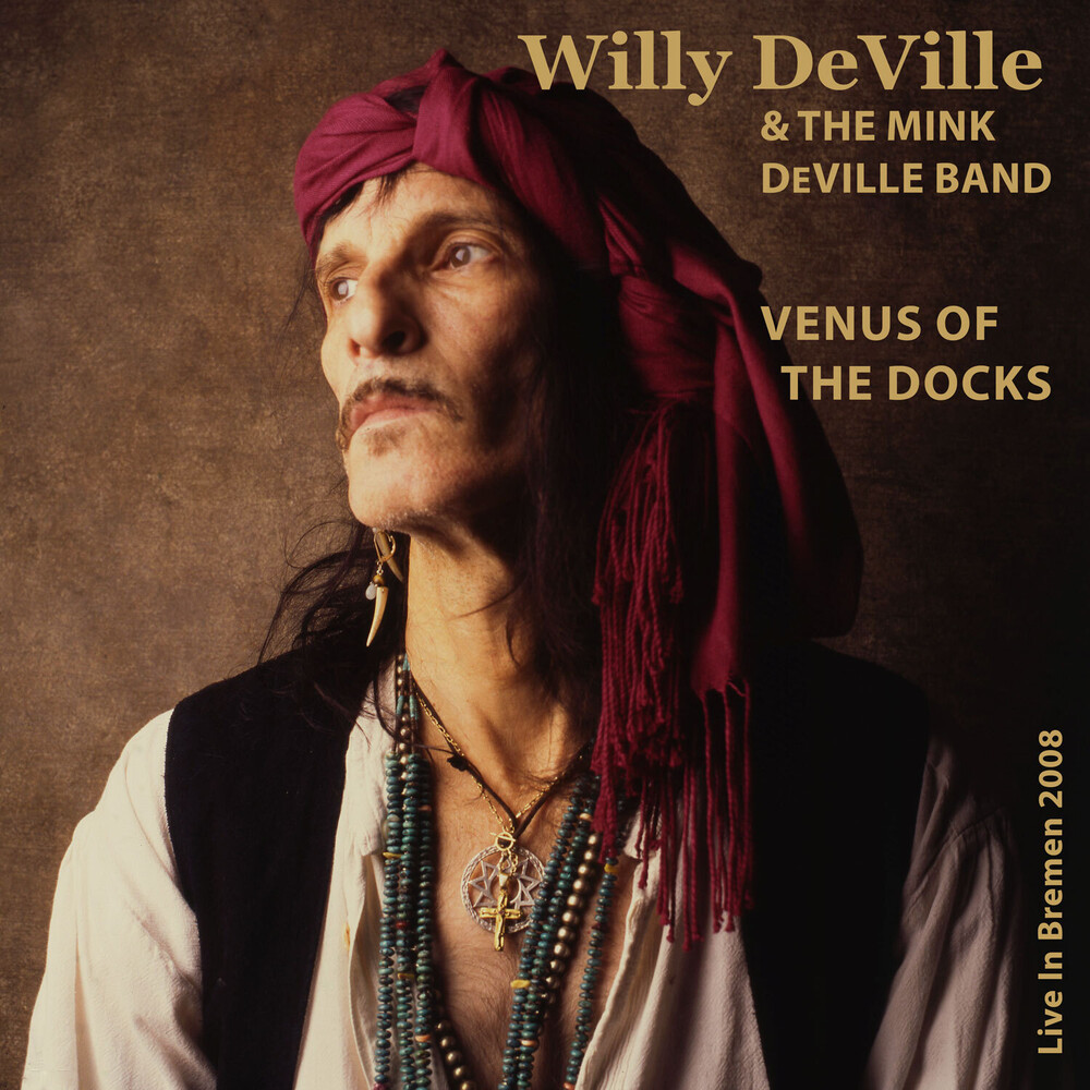 Willy Deville  / Mink Deville Band - Venus Of The Docks: Live In Bremen 2008